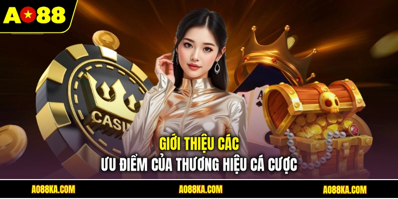 Giới thiệu các ưu điểm của thương hiệu cá cược
