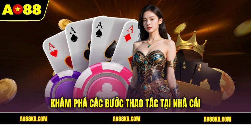 Khám phá các bước thao tác tại nhà cái