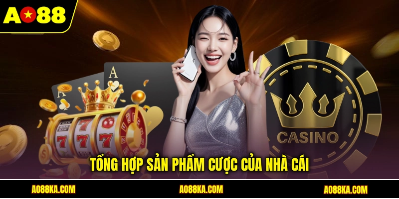 Tổng hợp sản phẩm cược của nhà cái